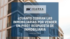 cuanto cobran las inmobiliarias por vender un piso